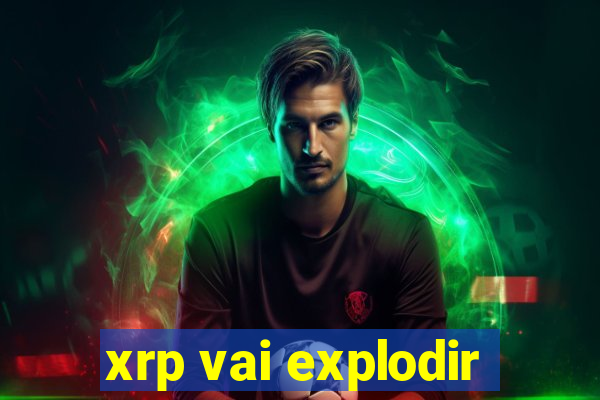 xrp vai explodir